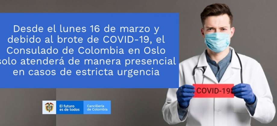 Desde el lunes 16 de marzo y debido al brote de COVID-19, el Consulado de Colombia en Oslo solo atenderá de manera presencial en casos de estricta urgencia