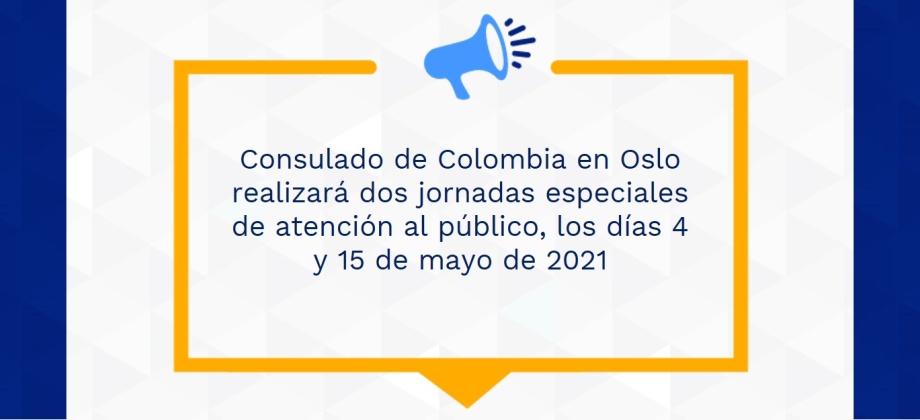 Consulado de Colombia en Oslo realizará dos jornadas especiales de atención al público, los días 4 y 15 de mayo de 2021